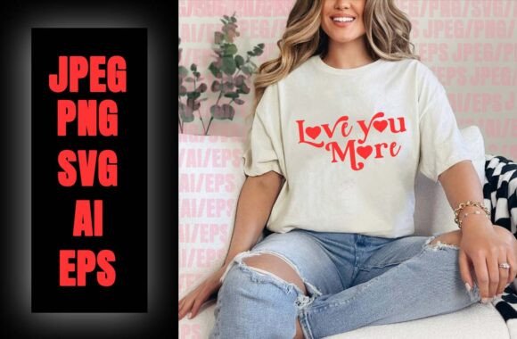 Love You More Valentine’s Day T-Shirt: A Versatile Design for Expressing Affection